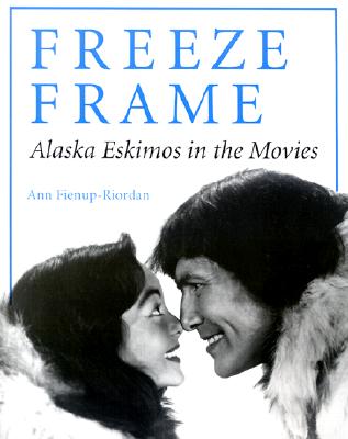 Freeze Frame: Alaska Eskimos in the Movies - Fienup-Riordan, Ann