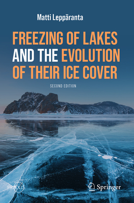 Freezing of Lakes and the Evolution of Their Ice Cover - Leppranta, Matti