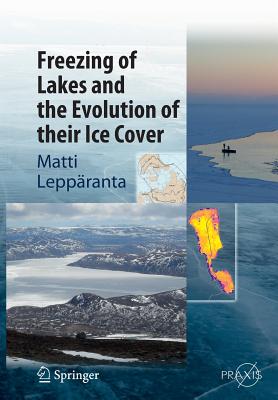 Freezing of Lakes and the Evolution of Their Ice Cover - Leppranta, Matti