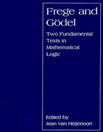 Frege and Godel: Two Fundamental Texts in Mathematical Logic