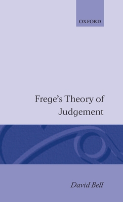 Frege's Theory of Judgement - Bell, David, Professor, Ed.D.