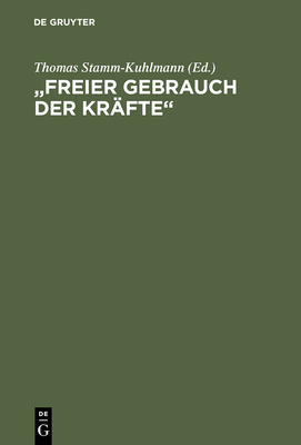 "Freier Gebrauch der Krfte" - Stamm-Kuhlmann, Thomas (Editor)