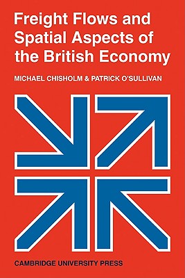 Freight Flows and Spatial Aspects of the British Economy - Chisholm, Michael, and O'Sullivan, Patrick