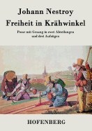 Freiheit in Krahwinkel: Posse Mit Gesang in Zwei Abteilungen Und Drei Aufzugen