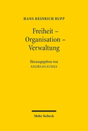 Freiheit - Organisation - Verwaltung: Ausgewhlte Schriften zum Staats- und Verwaltungsrecht