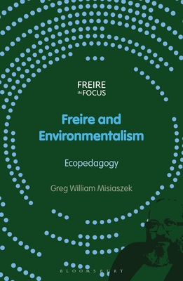 Freire and Environmentalism: Ecopedagogy - Misiaszek, Greg William (Editor), and Torres, Carlos Alberto (Editor)