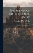 Fremdenbuch F?r Heidelberg Und Die Umgegend