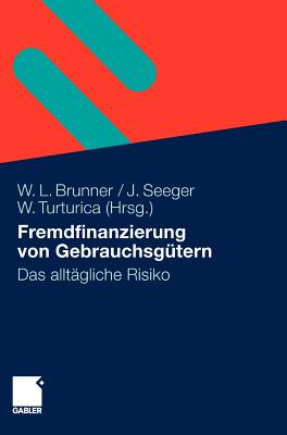 Fremdfinanzierung Von Gebrauchsgutern: Das Alltagliche Risiko - Brunner, Wolfgang (Editor), and Seeger, Jurgen (Editor), and Turturica, Willi (Editor)