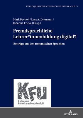 Fremdsprachliche Lehrer*innenbildung Digital?: Beitraege Aus Den Romanischen Sprachen - W?rffel, Nicola (Editor), and Bechtel, Mark, and Dittmann, Lara A