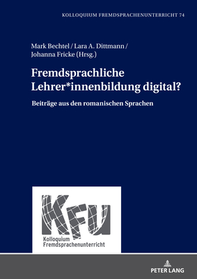 Fremdsprachliche Lehrer*innenbildung digital?: Beitraege aus den romanischen Sprachen - W?rffel, Nicola (Editor), and Bechtel, Mark, and Dittmann, Lara A