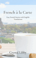 French  la Carte: Easy French Stories with English Translations