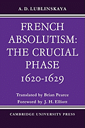 French Absolutism: The Crucial Phase, 1620 1629