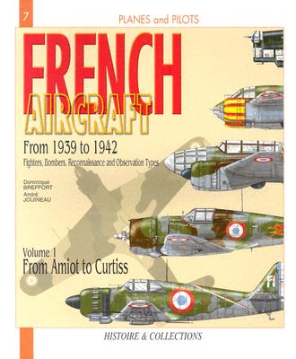 French Aircraft: Volume 1: From 1939 - 1942 Amiot to Curtiss - Breffort, Dominique