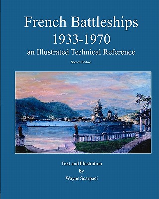 French Battleships 1933-1970 an Illustrated Technical Reference - Scarpaci, Wayne