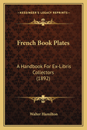 French Book Plates: A Handbook For Ex-Libris Collectors (1892)