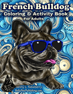 French Bulldog Coloring & Activity Book For Adults: Relaxing & Fun Designs for Stress Relief & Creativity
