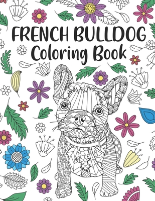 French Bulldog Coloring Book: A Cute Adult Coloring Books for French Bulldog Owner, Best Gift for Dog Lovers - Publishing, Paperland