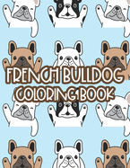 French Bulldog Coloring Book: Childrens Coloring Sheets With Illustrations Of Frenchies, Adorable Designs To Color For Kids