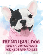 French Bulldog Easy Coloring Pages For Kids And Adults: Illustrations And Designs Of Adorable Frenchies To Color, Coloring Pages For Dog Lovers