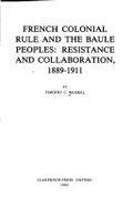 French Colonial Rule and the Baule Peoples: Resistance and Collaboration, 1889-1911 - Weiskel, Timothy C