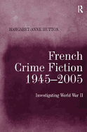 French Crime Fiction, 1945-2005: Investigating World War II