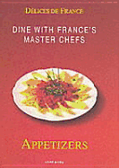 French Delicacies: Appetizers: Dine with the Master Chefs of France