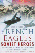 French Eagles, Soviet Heroes: The 'Normandie-Niemen' Squadrons on the Eastern Front