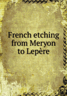 French Etching from Meryon to Lepere