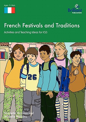 French Festivals and Traditions: Activities and Teaching Ideas for KS3 - Hannam, Nicolette, and Williams, Michelle