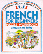 French for Beginners Puzzle Workbook: Shopping and Eating - Bladon, R.