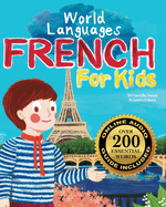 French for Kids - A World Languages Picture Book: Learn basic French words, phrases, and culture with a cheerful guide from France!