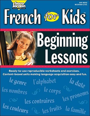 French for Kids Resource Book: Beginning Lessons - Jordan, Sara