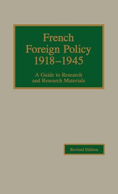 French Foreign Policy 1918-1945: A Guide to Research and Research Materials - Young, Robert
