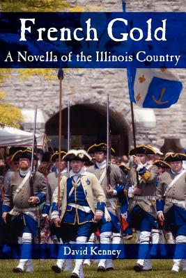 French Gold: A Novella of the Illinois Country - Kenney, David