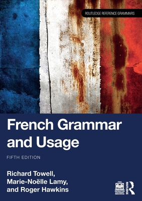 French Grammar and Usage - Towell, Richard, and Lamy, Marie-Nolle, and Hawkins, Roger