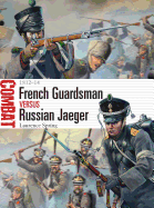 French Guardsman Versus Russian Jaeger: 1812-14