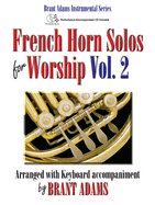 French Horn Solos for Worship, Vol. 2: Arranged with Keyboard Accompaniment