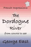 French Impressions - The Dordogne River: From Source to Sea