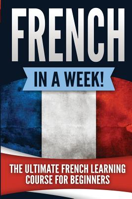 French in a Week!: The Ultimate French Learning Course for Beginners - Guru, Language