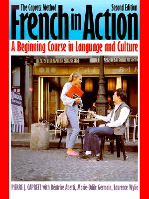 French in Action: A Beginning Course in Language and Culture, Second Edition: Textbook - Capretz, Pierre J, and Abetti, Beatrice, and Germain, Marie-Odile