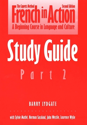 French in Action: A Beginning Course in Language and Culture: Study Guide, Part 2 - Capretz, Pierre J, and Lydgate, Barry