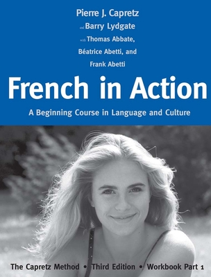 French in Action: A Beginning Course in Language and Culture: The Capretz Method, Workbook Part 1 - Capretz, Pierre J, and Abetti, Beatrice, and Abetti, Frank