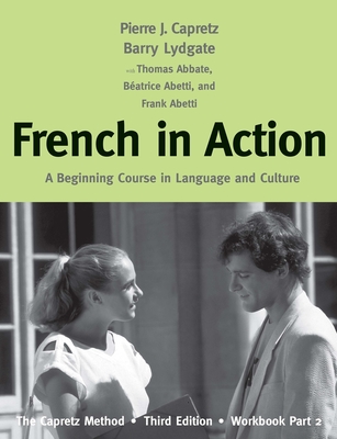 French in Action: A Beginning Course in Language and Culture: The Capretz Method, Workbook, Part 2 - Capretz, Pierre J., and Abetti, Batrice, and Lydgate, Barry