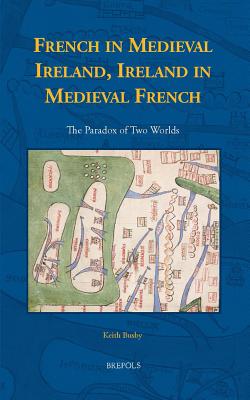 French in Medieval Ireland, Ireland in Medieval French: The Paradox of Two Worlds - Busby, Keith