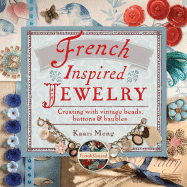 French-Inspired Jewelry: Creating with Vintage Beads, Buttons & Baubles - Meng, Kaari