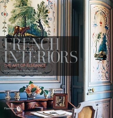 French Interiors: The Art of Elegance - De Nicolay-Mazery, Christiane, and Vervitsioti-Missoffe, Christina (Photographer)