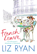 French Leave: An Irishwoman's Adventures in Normandy