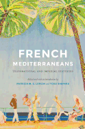 French Mediterraneans: Transnational and Imperial Histories