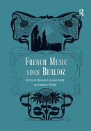 French Music Since Berlioz. Edited by Richard Langham Smith and Caroline Potter