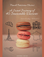 French Patisserie Classics: A Sweet Journey of 40 Irresistible Desserts (National cooking - Pt French 1.1)